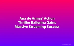 Ana de Armas' Action Thriller Ballerina Gains Massive Streaming Success