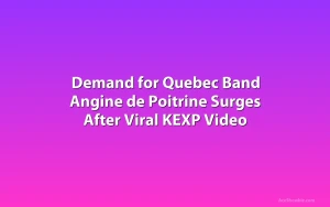 Demand for Quebec Band Angine de Poitrine Surges After Viral KEXP Video