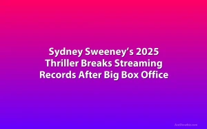 Sydney Sweeney’s 2025 Thriller Breaks Streaming Records After Big Box Office