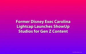 Former Disney Exec Carolina Lightcap Launches ShowUp Studios for Gen Z Content