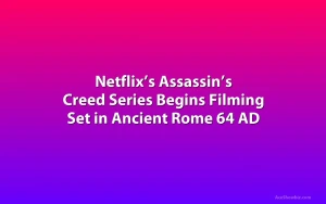 Netflix’s Assassin’s Creed Series Begins Filming Set in Ancient Rome 64 AD
