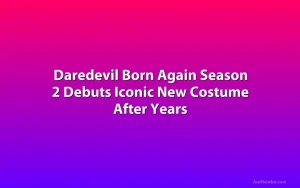 Daredevil Born Again Season 2 Debuts Iconic New Costume After Years