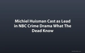 Michiel Huisman Cast as Lead in NBC Crime Drama What The Dead Know