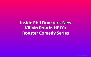 Inside Phil Dunster’s New Villain Role in HBO’s Rooster Comedy Series