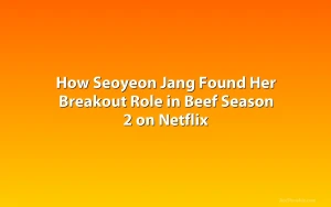 How Seoyeon Jang Found Her Breakout Role in Beef Season 2 on Netflix