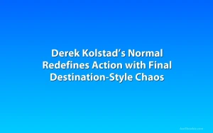Derek Kolstad’s Normal Redefines Action with Final Destination-Style Chaos