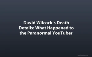 David Wilcock’s Death Details: What Happened to the Paranormal YouTuber