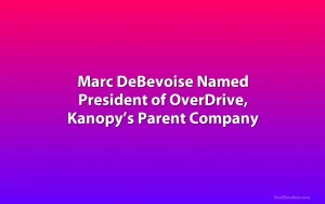Marc DeBevoise Named President of OverDrive, Kanopy’s Parent Company