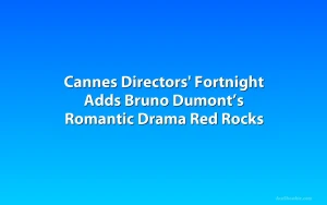 Cannes Directors' Fortnight Adds Bruno Dumont’s Romantic Drama Red Rocks