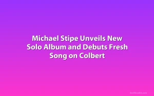 Michael Stipe Unveils New Solo Album and Debuts Fresh Song on Colbert