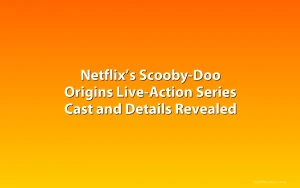 Netflix’s Scooby-Doo Origins Live-Action Series Cast and Details Revealed
