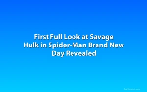 First Full Look at Savage Hulk in Spider-Man Brand New Day Revealed