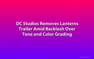 DC Studios Removes Lanterns Trailer Amid Backlash Over Tone and Color Grading