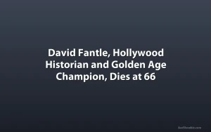 David Fantle, Hollywood Historian and Golden Age Champion, Dies at 66