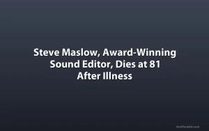 Steve Maslow, Award-Winning Sound Editor, Dies at 81 After Illness