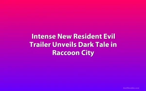 Intense New Resident Evil Trailer Unveils Dark Tale in Raccoon City