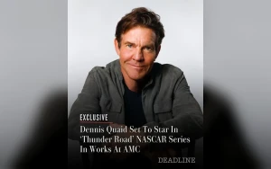 Dennis Quaid Joins AMC's NASCAR Drama Thunder Road as Racing Legend