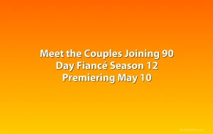 Meet the Couples Joining 90 Day Fiancé Season 12 Premiering May 10