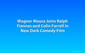 Wagner Moura Joins Ralph Fiennes and Colin Farrell in New Dark Comedy Film