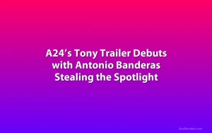A24’s Tony Trailer Debuts with Antonio Banderas Stealing the Spotlight