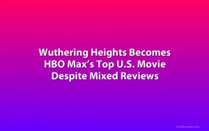 Wuthering Heights Becomes HBO Max’s Top U.S. Movie Despite Mixed Reviews