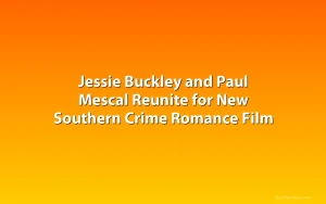 Jessie Buckley and Paul Mescal Reunite for New Southern Crime Romance Film