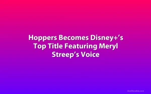 Hoppers Becomes Disney+’s Top Title Featuring Meryl Streep’s Voice