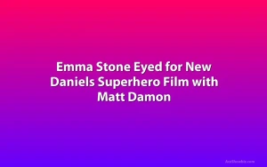 Emma Stone Eyed for New Daniels Superhero Film with Matt Damon