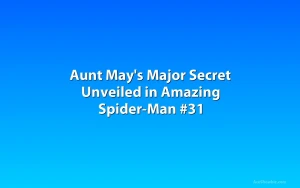 Aunt May's Major Secret Unveiled in Amazing Spider-Man #31