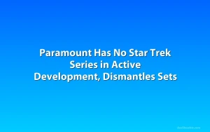 Paramount Has No Star Trek Series in Active Development, Dismantles Sets