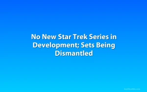 No New Star Trek Series in Development; Sets Being Dismantled