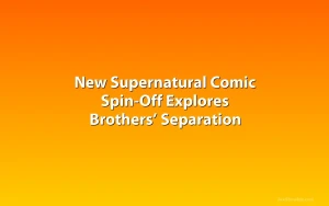 New Supernatural Comic Spin-Off Explores Brothers’ Separation