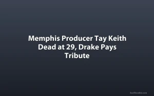 Memphis Producer Tay Keith Dead at 29, Drake Pays Tribute