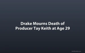 Drake Mourns Death of Producer Tay Keith at Age 29