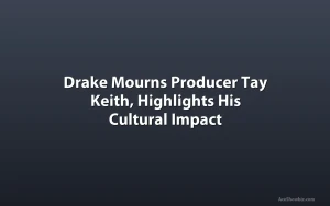 Drake Mourns Producer Tay Keith, Highlights His Cultural Impact