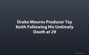 Drake Mourns Producer Tay Keith Following His Untimely Death at 29