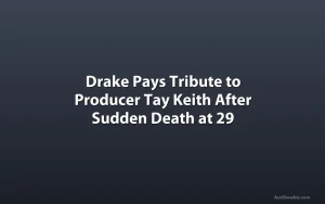 Drake Pays Tribute to Producer Tay Keith After Sudden Death at 29