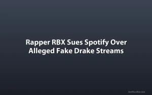 Rapper RBX Sues Spotify Over Alleged Fake Drake Streams