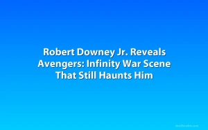Robert Downey Jr. Reveals Avengers: Infinity War Scene That Still Haunts Him