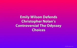 Emily Wilson Defends Christopher Nolan’s Controversial The Odyssey Choices