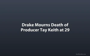 Drake Mourns Death of Producer Tay Keith at 29