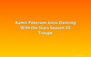 Kamri Peterson Joins Dancing With the Stars Season 35 Troupe