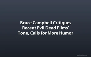 Bruce Campbell Critiques Recent Evil Dead Films’ Tone, Calls for More Humor