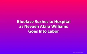 Blueface Rushes to Hospital as Nevaeh Akira Williams Goes Into Labor