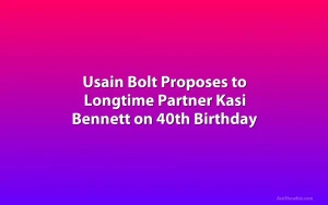 Usain Bolt Proposes to Longtime Partner Kasi Bennett on 40th Birthday