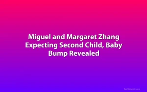 Miguel and Margaret Zhang Expecting Second Child, Baby Bump Revealed