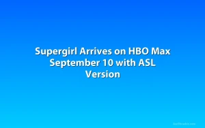 Supergirl Arrives on HBO Max September 10 with ASL Version