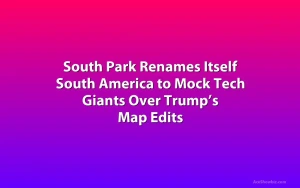 South Park Renames Itself South America to Mock Tech Giants Over Trump’s Map Edits