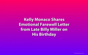 Kelly Monaco Shares Emotional Farewell Letter from Late Billy Miller on His Birthday