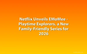 Netflix Unveils EMoMee - Playtime Explorers, a New Family-Friendly Series for 2026